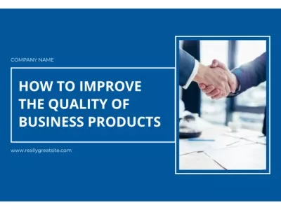 Essential Ways Of Improving Quality Of Business Products Presentations